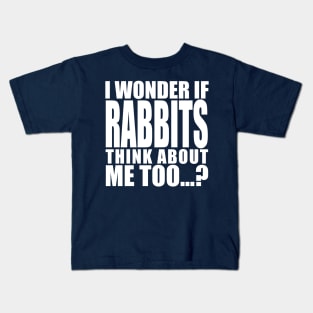 i wonder if rabbits think about me too Kids T-Shirt